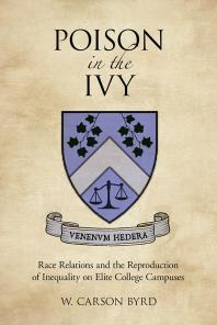 Poison in the Ivy : Race Relations and the Reproduction of Inequality on Elite College Campuses