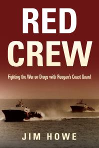 Red Crew : Fighting the War on Drugs with Reagan's Coast Guard