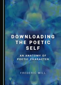 Downloading the Poetic Self : An Anatomy of Poetic Character