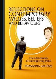 Reflections on Contemporary Values, Beliefs and Behaviours : The Adventures of an Enquiring Mind