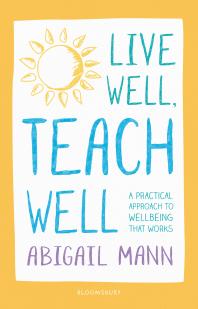 Live Well, Teach Well: a Practical Approach to Wellbeing That Works