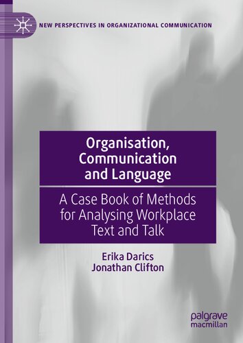 Organisation, Communication and Language: A Case Book of Methods for Analysing Workplace Text and Talk