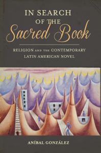 In Search of the Sacred Book : Religion and the Contemporary Latin American Novel