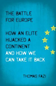 The Battle for Europe : How an Elite Hijacked a Continent - and How we Can Take it Back