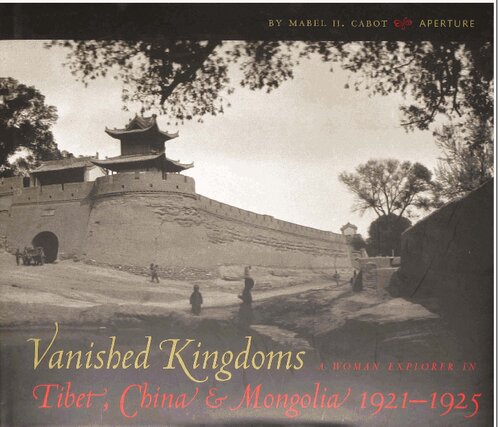 Vanished Kingdoms: A Woman Explorer in Tibet China and Mongolia 1921-1925