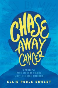 Chase Away Cancer : A Powerful True Story of Finding Light in a Dark Diagnosis