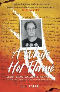 A White Hot Flame : Mary Montgomerie Bennett, Author, Educator, Activist for Indigenous Justice