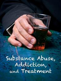 Substance Abuse, Addiction, and Treatment