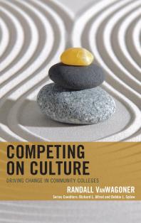 Competing on Culture : Driving Change in Community Colleges