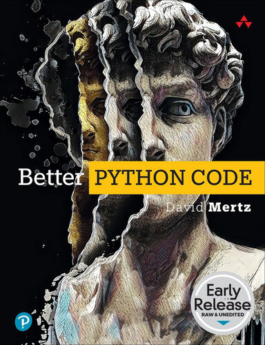 Better Python Code: A Guide for Aspiring Experts (Early Release)