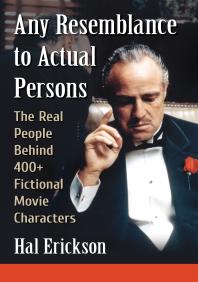 Any Resemblance to Actual Persons : The Real People Behind 400+ Fictional Movie Characters