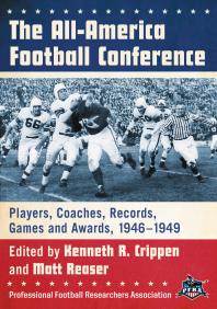 The All-America Football Conference : Players, Coaches, Records, Games and Awards, 1946-1949