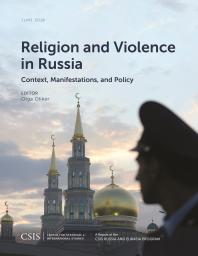 Religion and Violence in Russia : Context, Manifestations, and Policy