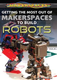 Getting the Most Out of Makerspaces to Build Robots