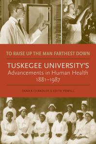 To Raise up the Man Farthest Down : Tuskegee University's Advancements in Human Health, 1881-1987