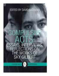 Compulsive Acts : Essays, Interviews, Reflections on the Work of Sky Gilbert