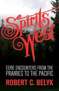 Spirits of the West : Eerie Encounters from the Prairies to the Pacific