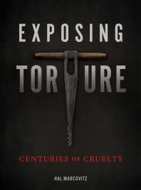 Exposing Torture : Centuries of Cruelty