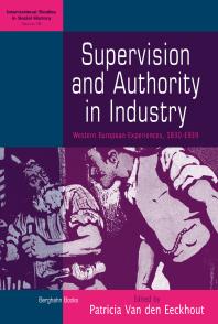 Supervision and Authority in Industry : Western European Experiences, 1830-1939