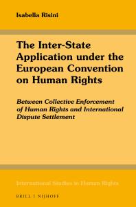 The Inter-State Application under the European Convention on Human Rights : Between Collective Enforcement of Human Rights and International Dispute Settlement