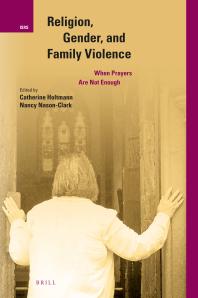 Religion, Gender, and Family Violence : When Prayers Are Not Enough