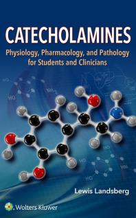 Catecholamines : Physiology, Pharmacology, and Pathology for Students and Clinicians