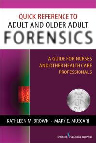 Quick Reference to Adult and Older Adult Forensics : A Guide for Nurses and Other Health Care Professionals