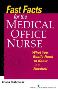 Fast Facts for the Medical Office Nurse : What You Really Need to Know in a Nutshell