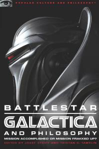 Battlestar Galactica and Philosophy : Mission Accomplished or Mission Frakked Up?