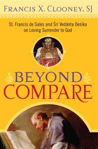 Beyond Compare : St. Francis de Sales and Sri Vedanta Desika on Loving Surrender to God