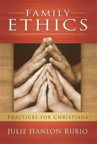 Family Ethics : Practices for Christians