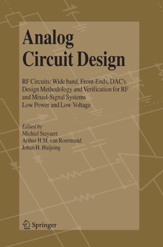 Analog Circuit Design: RF Circuits: Wide band, Front-Ends, DAC's, Design Methodology and Verification for RF and Mixed-Signal Systems, Low Power and Low Voltage