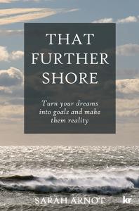 That Further Shore : Turn Your Dreams into Goals and Make Them Reality