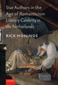 Star Authors in the Age of Romanticism : Literary Celebrity in the Netherlands