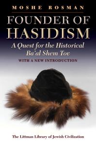 Founder of Hasidism : A Quest for the Historical Ba'al Shem Tov