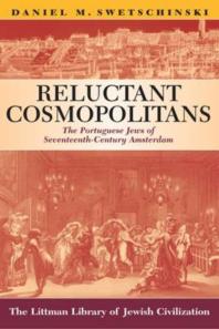 Reluctant Cosmopolitans : The Portuguese Jews of Seventeenth-Century Amsterdam