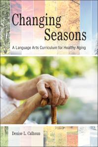 Changing Seasons : A Language Arts Curriculum for Healthy Aging