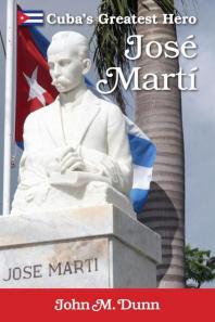 Jose Marti : Cuba's Greatest Hero