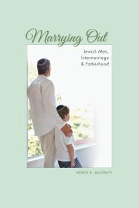 Marrying Out : Jewish Men, Intermarriage, and Fatherhood