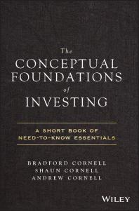 The Conceptual Foundations of Investing : A Short Book of Need-To-Know Essentials