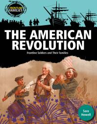 The American Revolution : Frontline Soldiers and Their Families