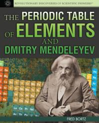 The Periodic Table of Elements and Dmitry Mendeleyev