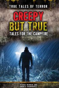 Creepy but True : Tales for the Campfire