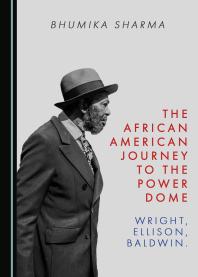 The African American Journey to the Power Dome : Wright, Ellison, Baldwin