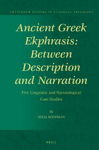 Ancient Greek Ekphrasis: Between Description and Narration : Five Linguistic and Narratological Case Studies