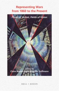 Representing Wars from 1860 to the Present : Fields of Action, Fields of Vision