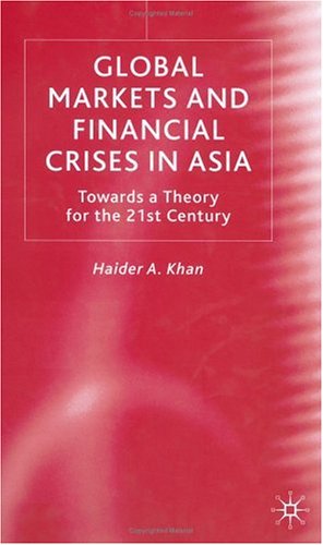 Global Markets and Financial Crises in Asia: Towards a Theory for the 21st Century