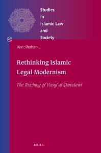 Rethinking Islamic Legal Modernism : The Teaching of Yusuf Al-Qaradawi