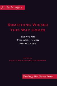 Something Wicked This Way Comes : Essays on Evil and Human Wickedness