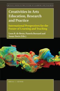 Creativities in Arts Education, Research and Practice : International Perspectives for the Future of Learning and Teaching